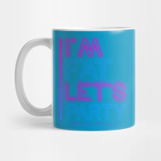 IM FAT LETS PARTY NEON Mug